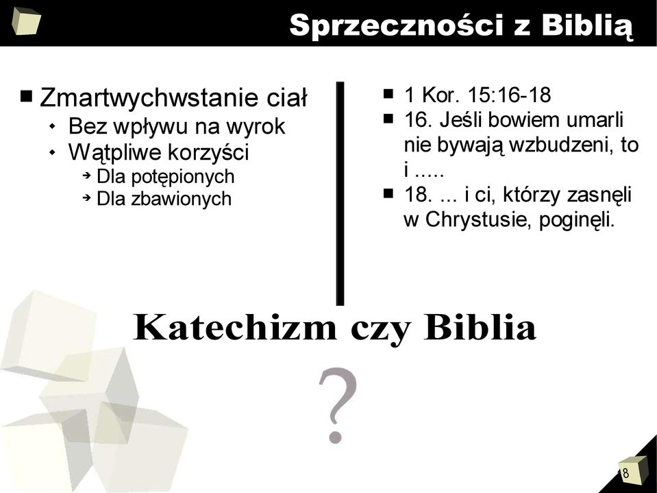 15:16-18 16. Jeśli bowiem umarli nie bywają wzbudzeni, to i... 18.