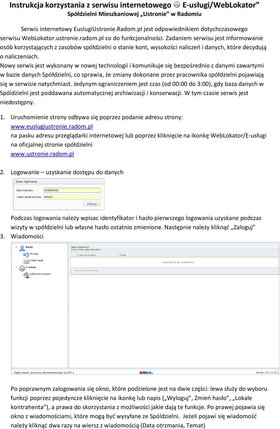 Nowy serwis jest wykonany w nowej technologii i komunikuje się bezpośrednio z danymi zawartymi w bazie danych Spółdzielni, co sprawia, że zmiany dokonane przez pracownika spółdzielni pojawiają się w