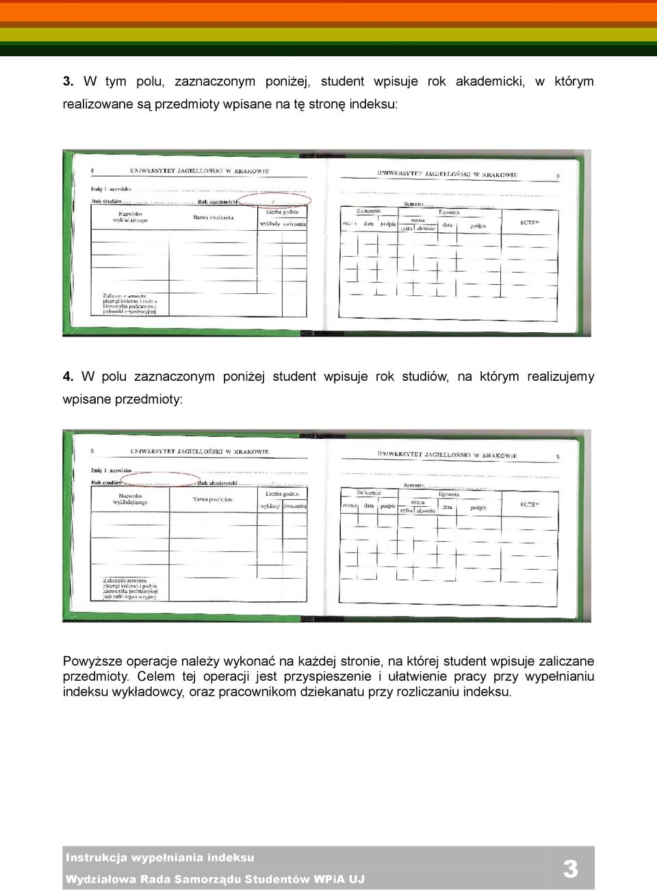 W polu zaznaczonym poniżej student wpisuje rok studiów, na którym realizujemy wpisane przedmioty: Powyższe operacje