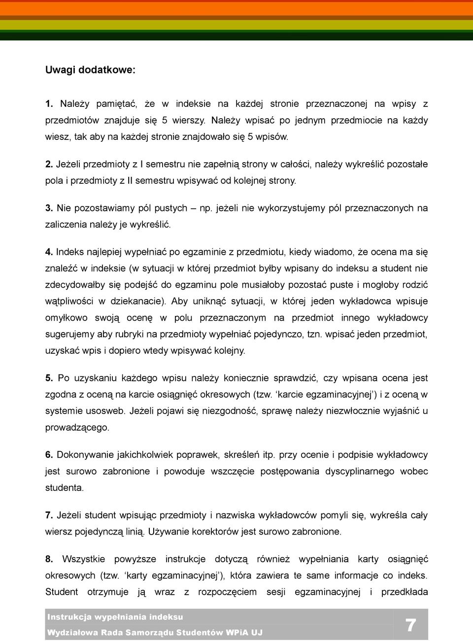 Jeżeli przedmioty z I semestru nie zapełnią strony w całości, należy wykreślić pozostałe pola i przedmioty z II semestru wpisywać od kolejnej strony. 3. Nie pozostawiamy pól pustych np.