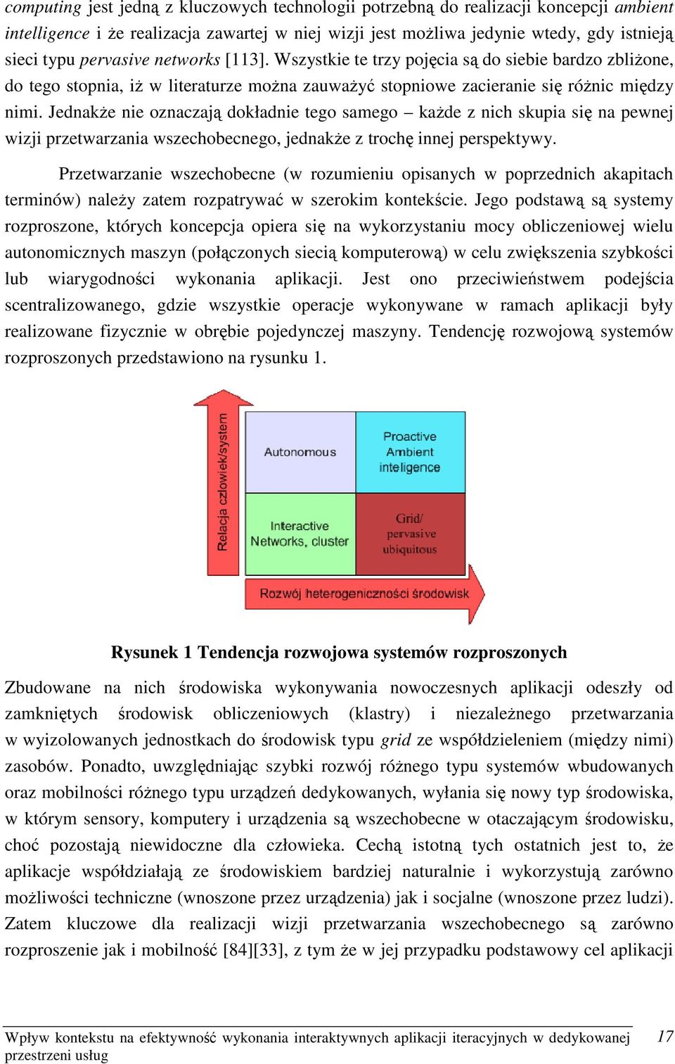 Jednakże e nie oznaczają dokładnie tego samego każde z nich skupia się na pewnej wizji przetwarzania wszechobecnego, jednakże z trochę innej perspektywy.