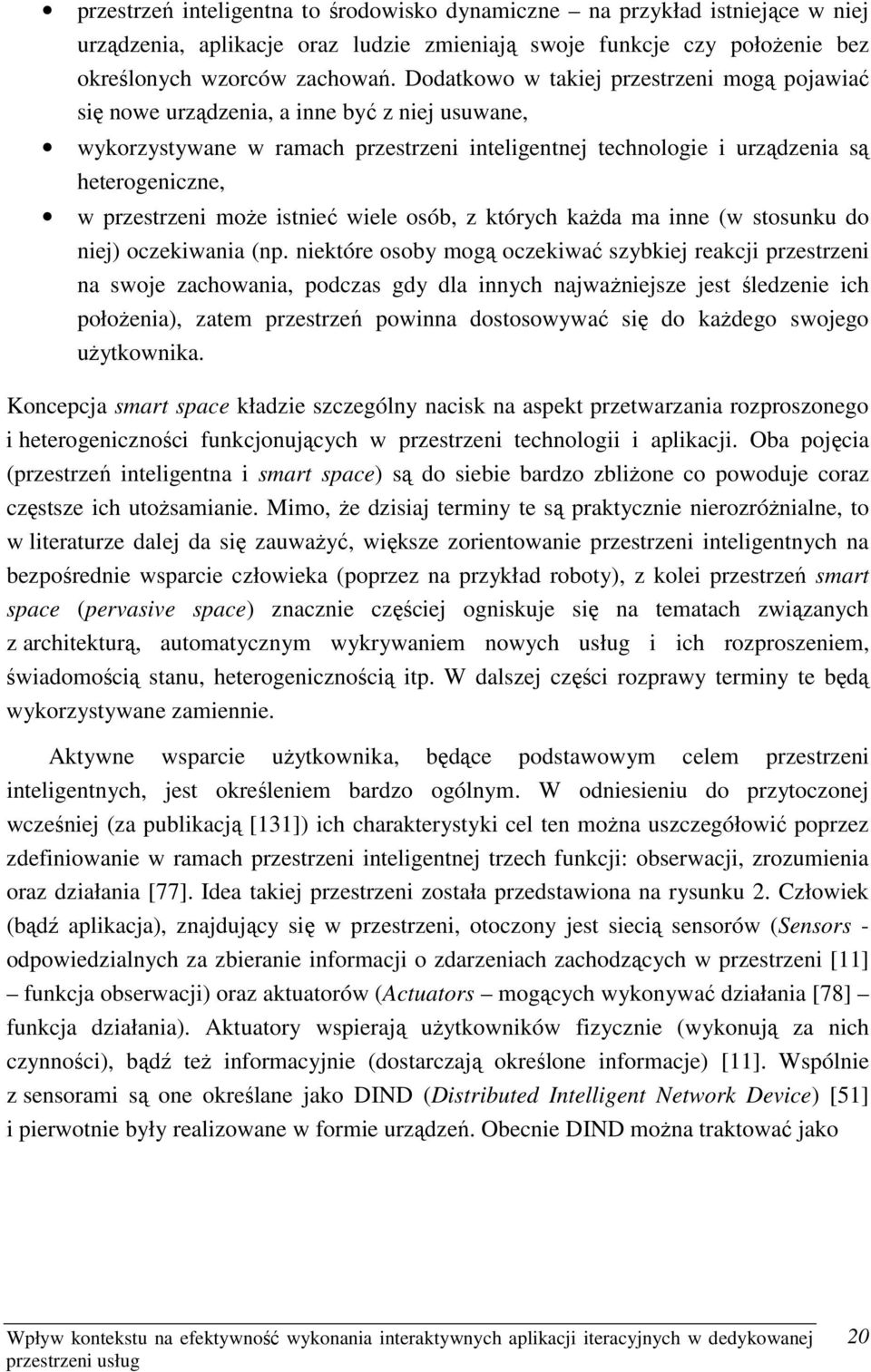 przestrzeni może istnieć wiele osób, z których każda ma inne (w stosunku do niej) oczekiwania (np.