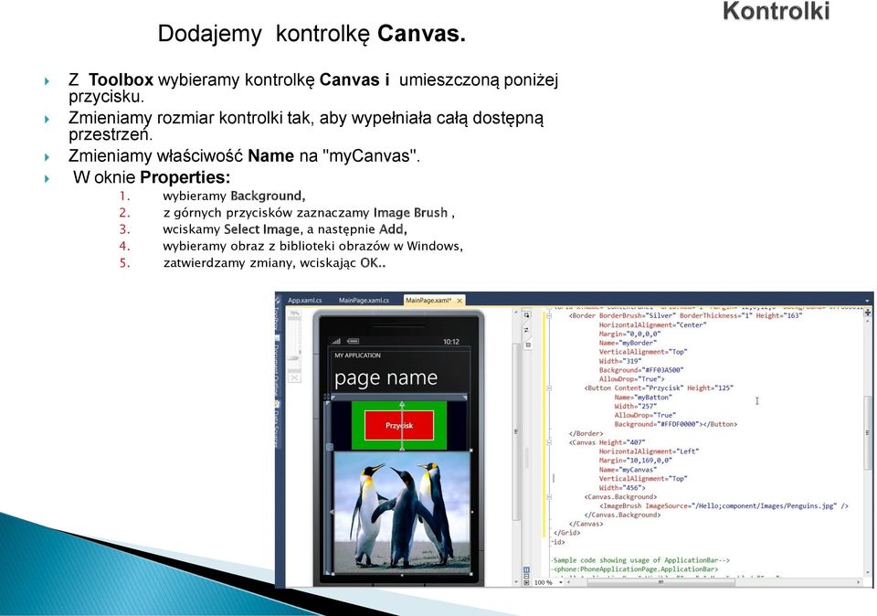 Zmieniamy właściwość Name na "mycanvas". W oknie Properties: 1. wybieramy Background, 2.