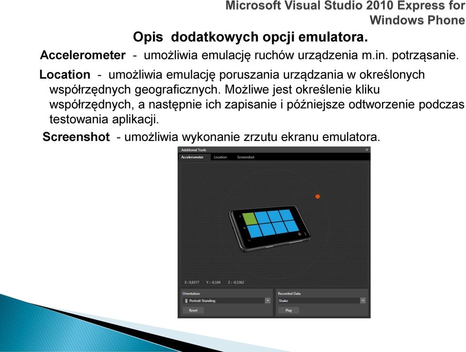 Location - umożliwia emulację poruszania urządzania w określonych współrzędnych geograficznych.