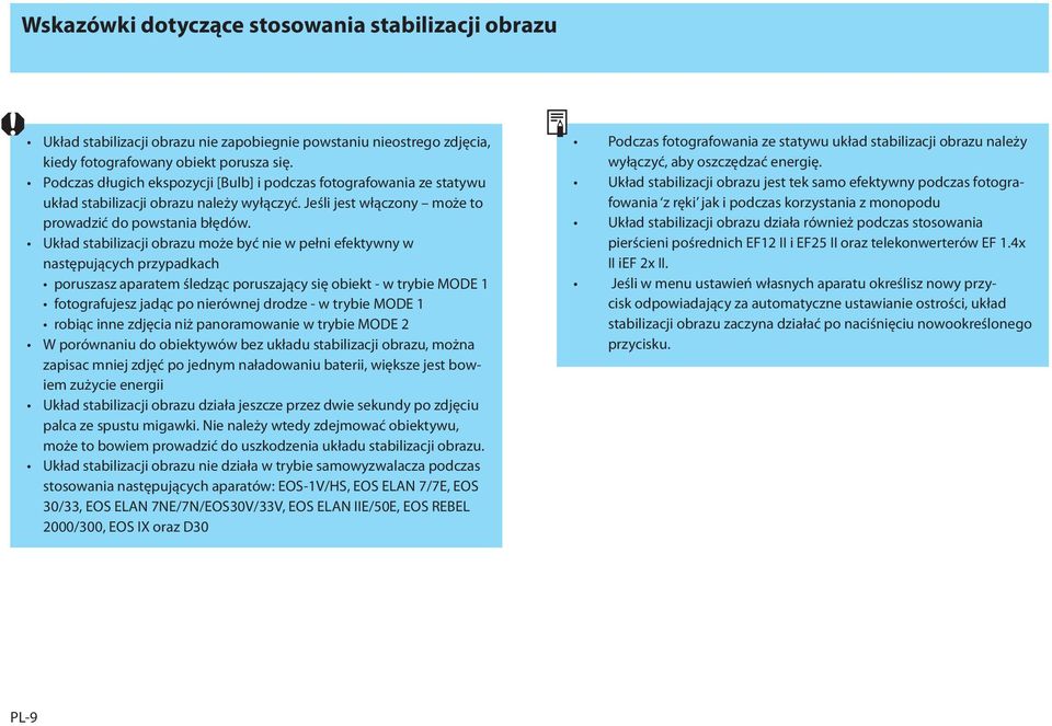 Układ stabilizacji obrazu może być nie w pełni efektywny w następujących przypadkach poruszasz aparatem śledząc poruszający się obiekt - w trybie MODE 1 fotografujesz jadąc po nierównej drodze - w