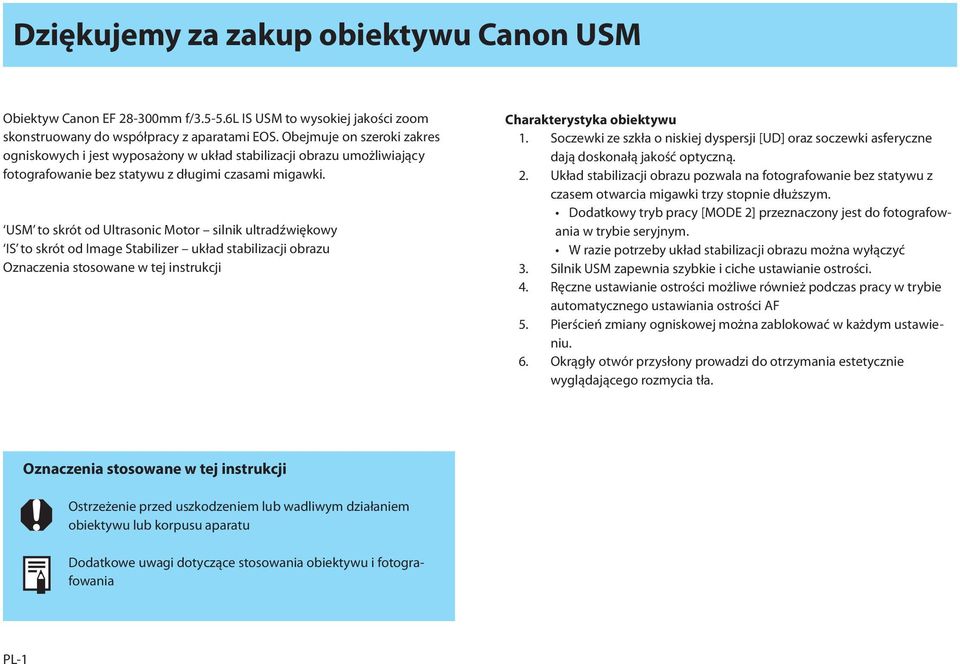 USM to skrót od Ultrasonic Motor silnik ultradźwiękowy IS to skrót od Image Stabilizer układ stabilizacji obrazu Oznaczenia stosowane w tej instrukcji Charakterystyka obiektywu 1.