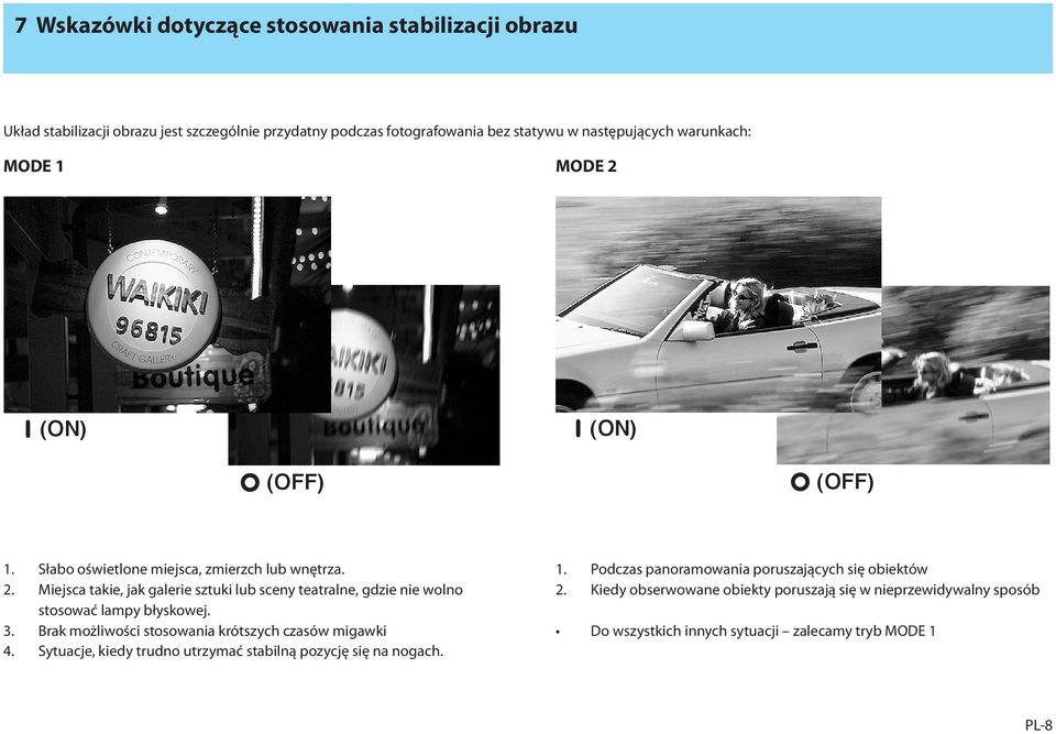 3. Brak możliwości stosowania krótszych czasów migawki 4. Sytuacje, kiedy trudno utrzymać stabilną pozycję się na nogach. 1.