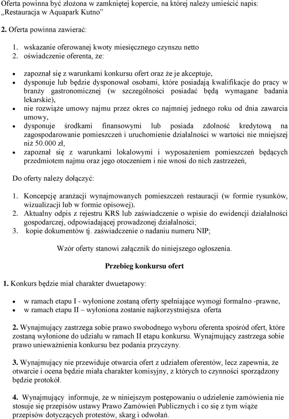 szczególności posiadać będą wymagane badania lekarskie), nie rozwiąże umowy najmu przez okres co najmniej jednego roku od dnia zawarcia umowy, dysponuje środkami finansowymi lub posiada zdolność