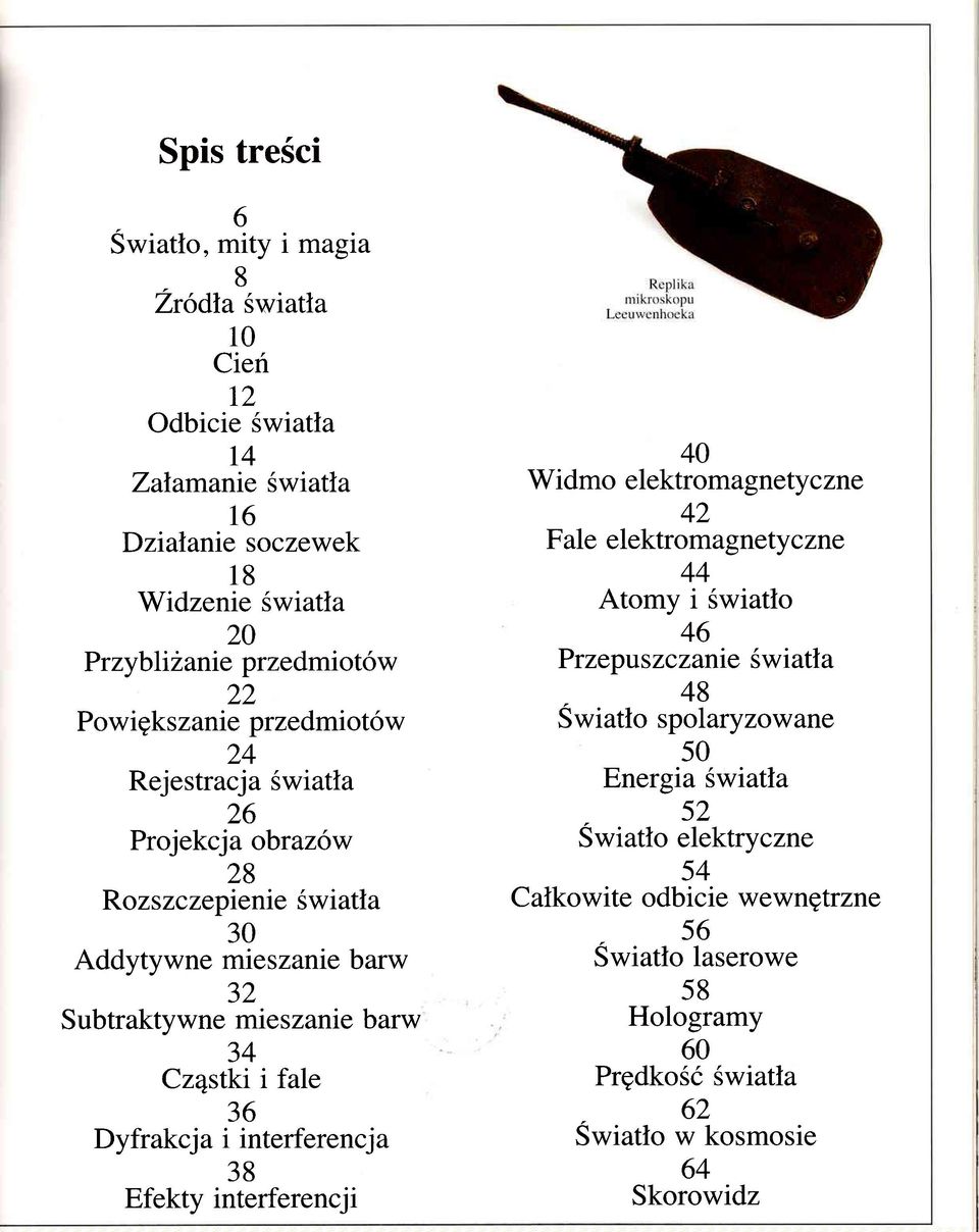 Cz4stki i fale 36 Dyfrakcja i interferencja 38 Efekty interferencji 40 Widmo elektrom agnety czne 42 Fale elektrom agnety czne 44 Atomy i Swiatlo 46 Przepus zczanre Swiatla