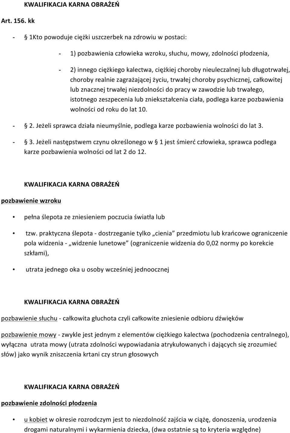 długotrwałej, choroby realnie zagrażającej życiu, trwałej choroby psychicznej, całkowitej lub znacznej trwałej niezdolności do pracy w zawodzie lub trwałego, istotnego zeszpecenia lub zniekształcenia