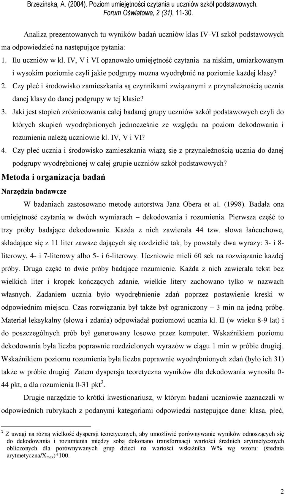 Czy płeć i środowisko zamieszkania są czynnikami związanymi z przynależnością ucznia danej klasy do danej podgrupy w tej klasie? 3.