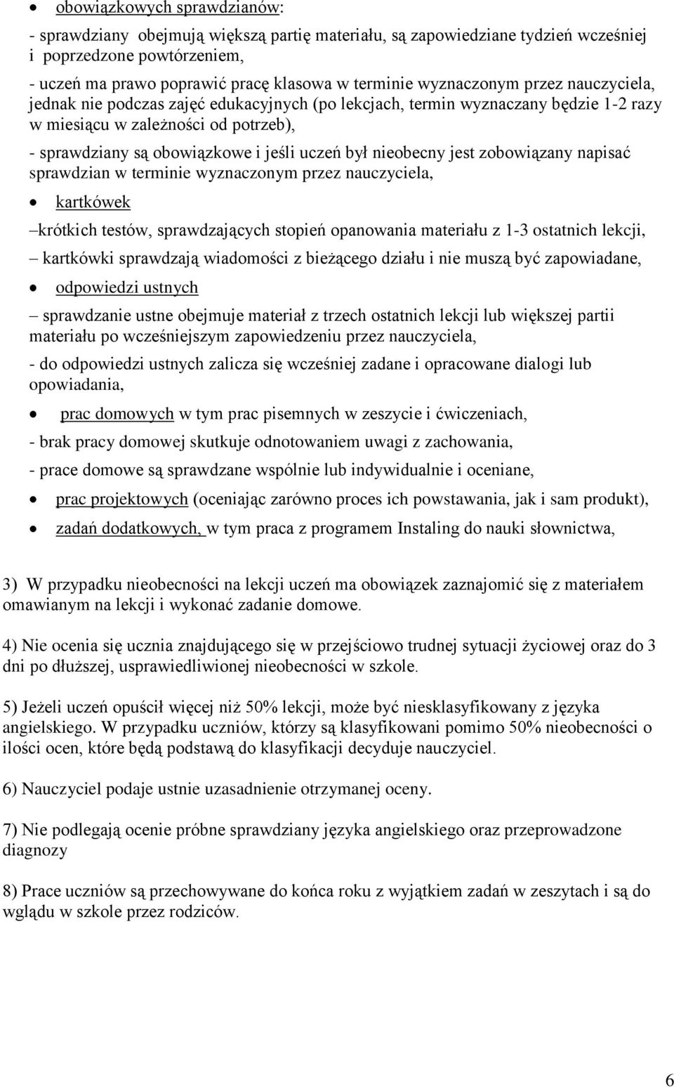 był nieobecny jest zobowiązany napisać sprawdzian w terminie wyznaczonym przez nauczyciela, kartkówek krótkich testów, sprawdzających stopień opanowania materiału z 1-3 ostatnich lekcji, kartkówki