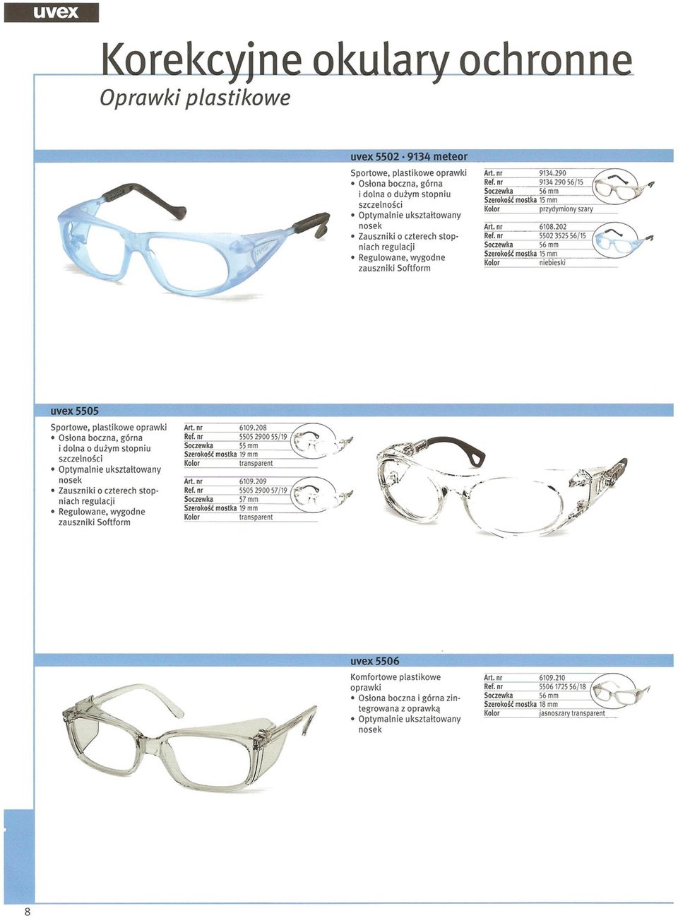 nr 5502352556/15 niach regulacji Soczewka 56mm Szerokość mostka 15 mm Regulowane, wygodne niebieski zauszniki Softform uve 505 Sportowe, plastikowe oprawki Art. nr 6109.208 Osłona boczna, górna Ref.