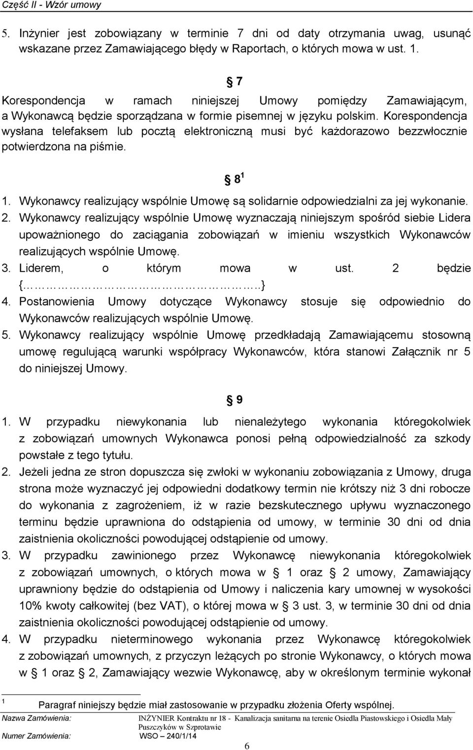 Korespondencja wysłana telefaksem lub pocztą elektroniczną musi być każdorazowo bezzwłocznie potwierdzona na piśmie. 8 1 1.