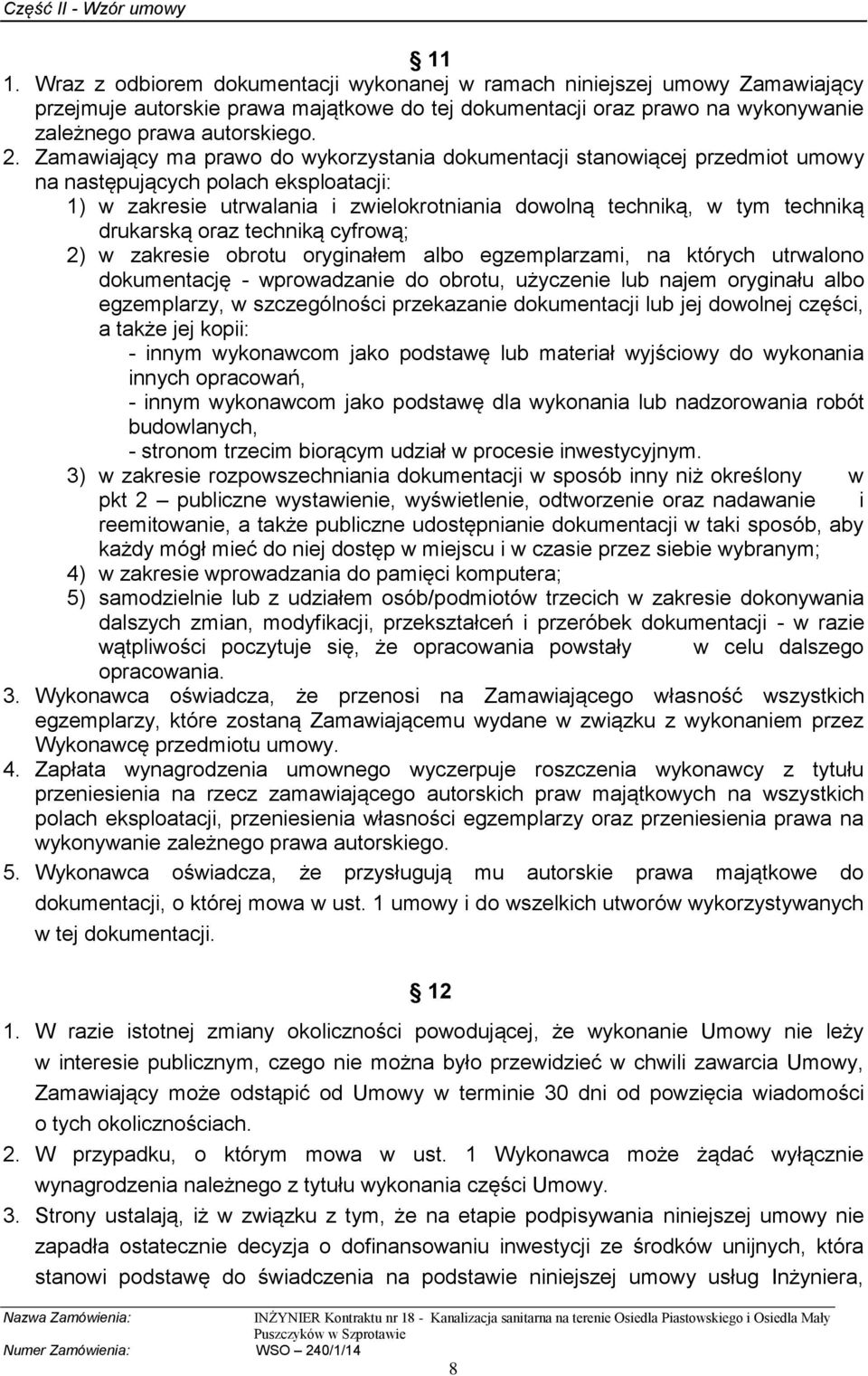 drukarską oraz techniką cyfrową; 2) w zakresie obrotu oryginałem albo egzemplarzami, na których utrwalono dokumentację - wprowadzanie do obrotu, użyczenie lub najem oryginału albo egzemplarzy, w