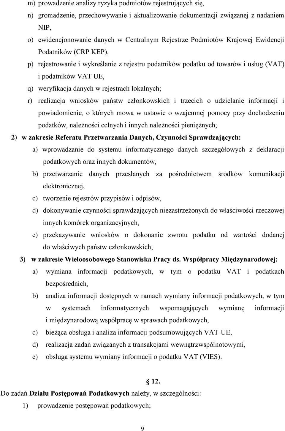 lokalnych; r) realizacja wniosków państw członkowskich i trzecich o udzielanie informacji i powiadomienie, o których mowa w ustawie o wzajemnej pomocy przy dochodzeniu podatków, należności celnych i