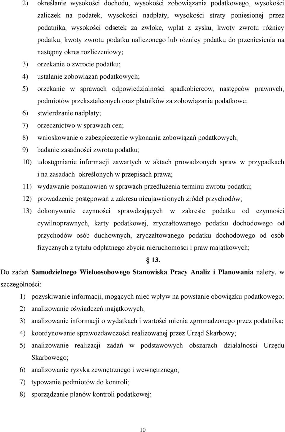 zobowiązań podatkowych; 5) orzekanie w sprawach odpowiedzialności spadkobierców, następców prawnych, podmiotów przekształconych oraz płatników za zobowiązania podatkowe; 6) stwierdzanie nadpłaty; 7)