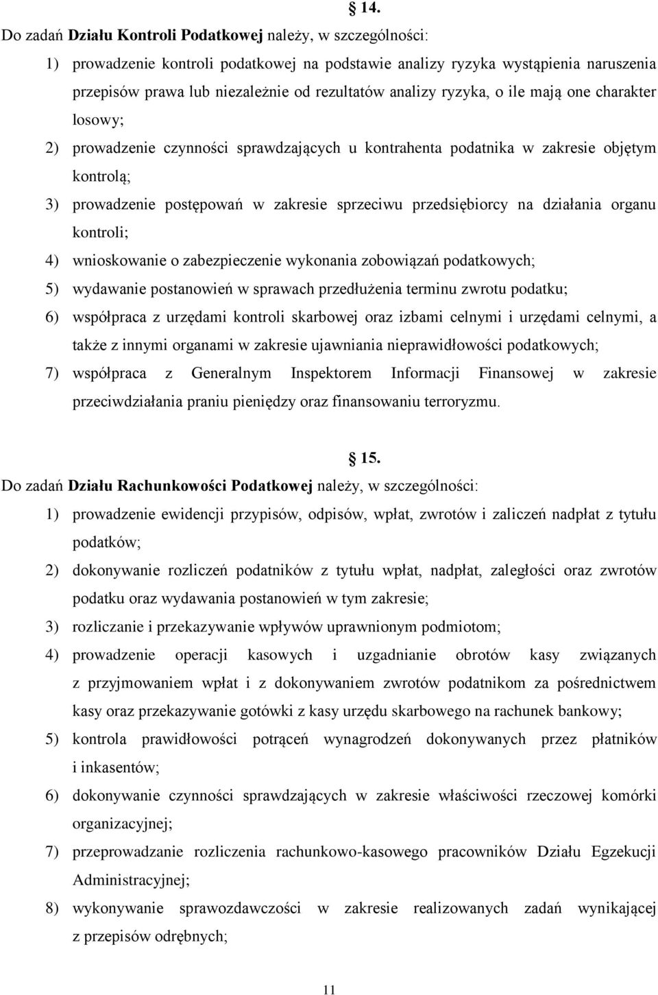 przedsiębiorcy na działania organu kontroli; 4) wnioskowanie o zabezpieczenie wykonania zobowiązań podatkowych; 5) wydawanie postanowień w sprawach przedłużenia terminu zwrotu podatku; 6) współpraca