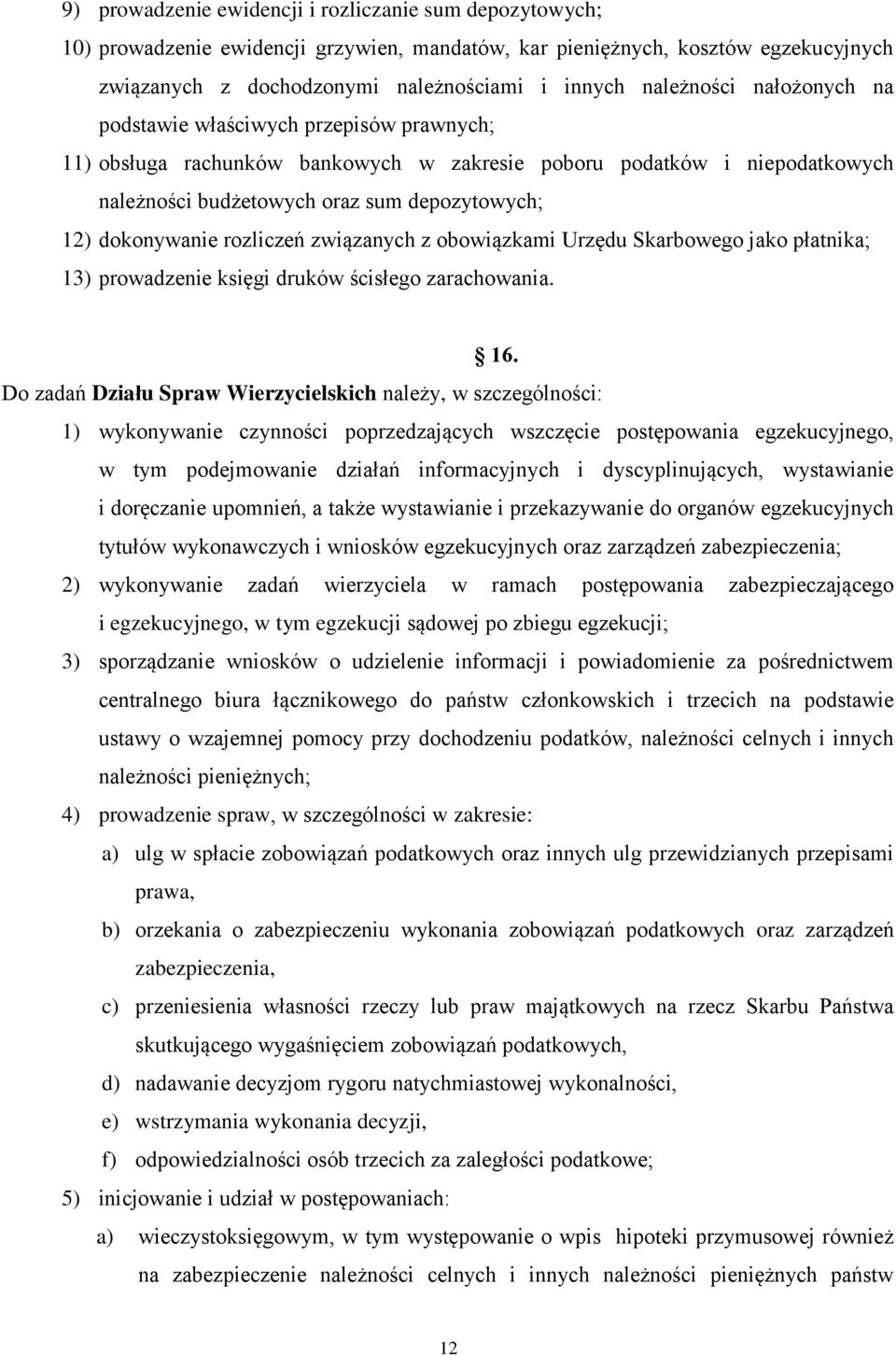 dokonywanie rozliczeń związanych z obowiązkami Urzędu Skarbowego jako płatnika; 13) prowadzenie księgi druków ścisłego zarachowania. 16.