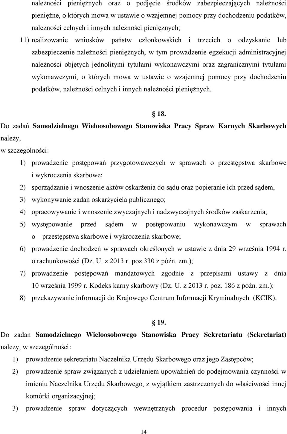 jednolitymi tytułami wykonawczymi oraz zagranicznymi tytułami wykonawczymi, o których mowa w ustawie o wzajemnej pomocy przy dochodzeniu podatków, należności celnych i innych należności pieniężnych.