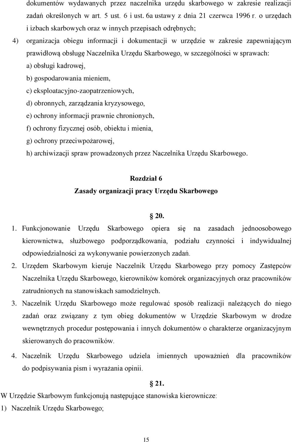 w szczególności w sprawach: a) obsługi kadrowej, b) gospodarowania mieniem, c) eksploatacyjno-zaopatrzeniowych, d) obronnych, zarządzania kryzysowego, e) ochrony informacji prawnie chronionych, f)