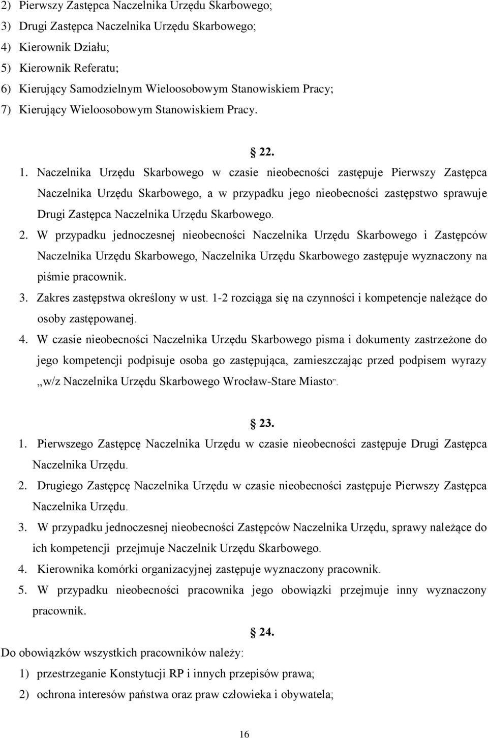 Naczelnika Urzędu Skarbowego w czasie nieobecności zastępuje Pierwszy Zastępca Naczelnika Urzędu Skarbowego, a w przypadku jego nieobecności zastępstwo sprawuje Drugi Zastępca Naczelnika Urzędu