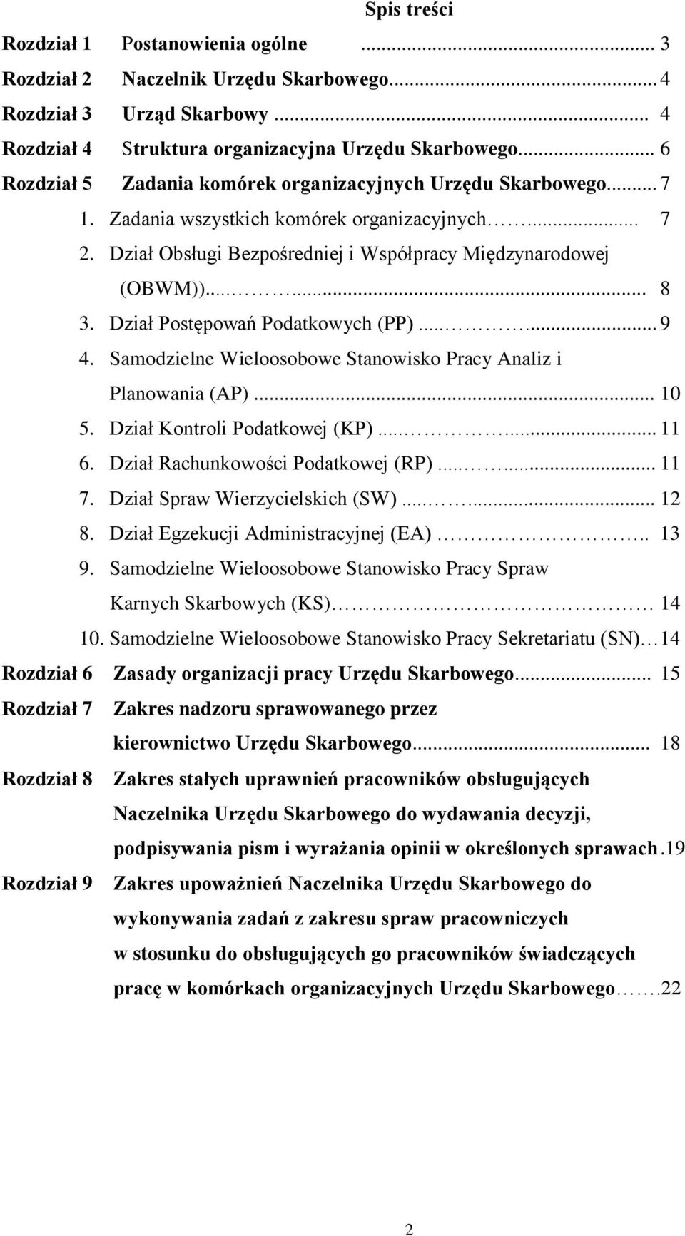 Dział Postępowań Podatkowych (PP)...... 9 4. Samodzielne Wieloosobowe Stanowisko Pracy Analiz i Planowania (AP)... 10 5. Dział Kontroli Podatkowej (KP)...... 11 6. Dział Rachunkowości Podatkowej (RP).