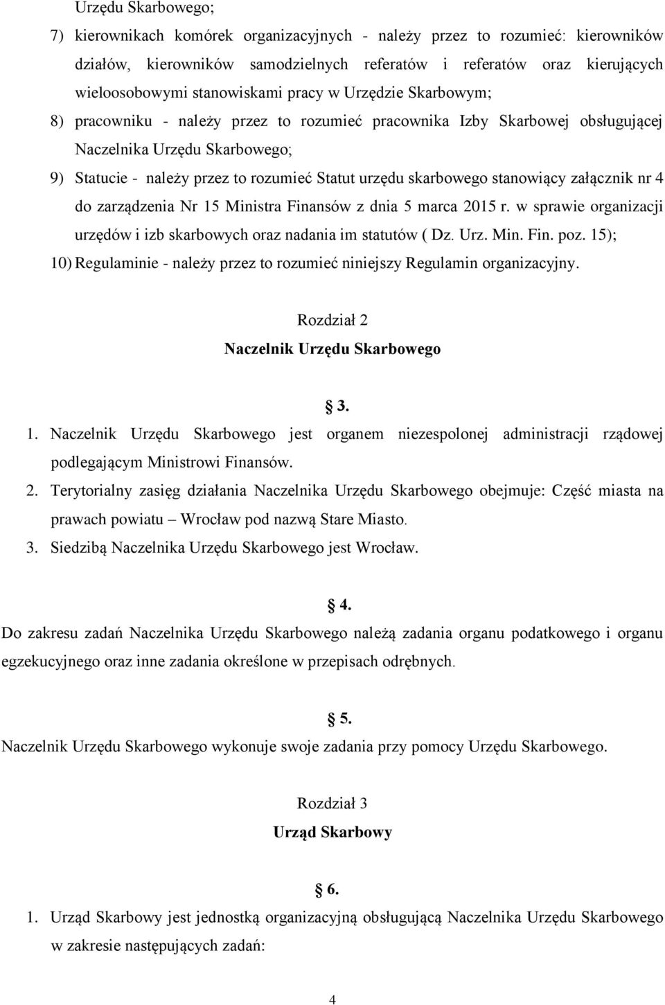 urzędu skarbowego stanowiący załącznik nr 4 do zarządzenia Nr 15 Ministra Finansów z dnia 5 marca 2015 r. w sprawie organizacji urzędów i izb skarbowych oraz nadania im statutów ( Dz. Urz. Min. Fin. poz.