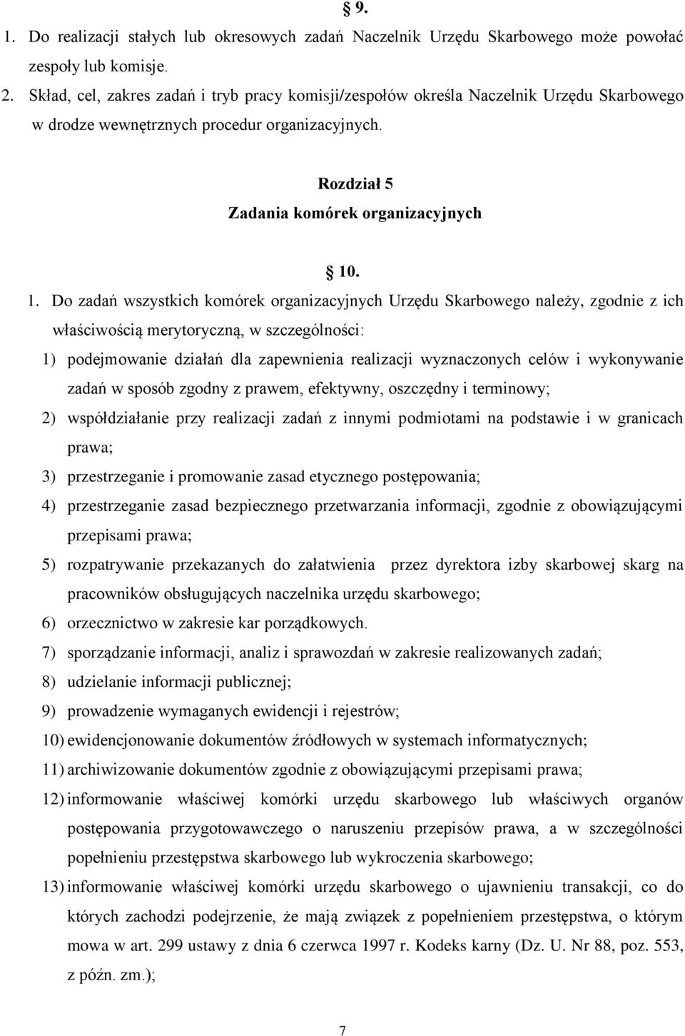 . 1. Do zadań wszystkich komórek organizacyjnych Urzędu Skarbowego należy, zgodnie z ich właściwością merytoryczną, w szczególności: 1) podejmowanie działań dla zapewnienia realizacji wyznaczonych