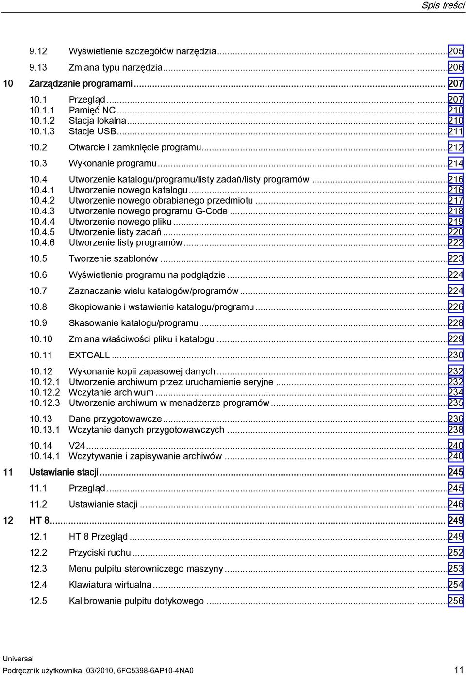 ..217 10.4.3 Utworzenie nowego programu G-Code...218 10.4.4 Utworzenie nowego pliku...219 10.4.5 Utworzenie listy zadań...220 10.4.6 Utworzenie listy programów...222 10.5 Tworzenie szablonów...223 10.