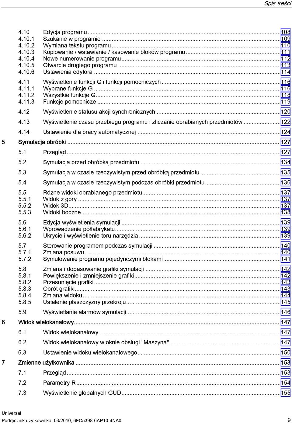 11.3 Funkcje pomocnicze...119 4.12 Wyświetlenie statusu akcji synchronicznych...120 4.13 Wyświetlenie czasu przebiegu programu i zliczanie obrabianych przedmiotów...122 4.