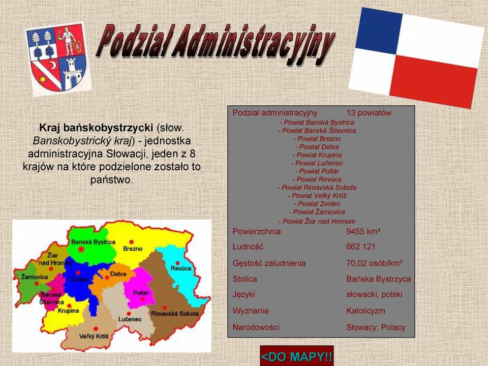 bańskobystrzycki (słow. Banskobystrický kraj) - jednostka administracyjna Słowacji, jeden z 8 krajów na które podzielone zostało to państwo.