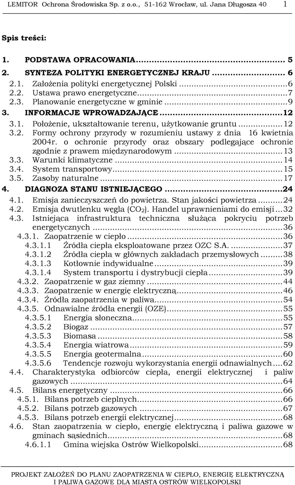 o ochronie przyrody oraz obszary podlegające ochronie zgodnie z prawem międzynarodowym... 13 3.3. Warunki klimatyczne... 14 3.4. System transportowy... 15 3.5. Zasoby naturalne... 17 4.