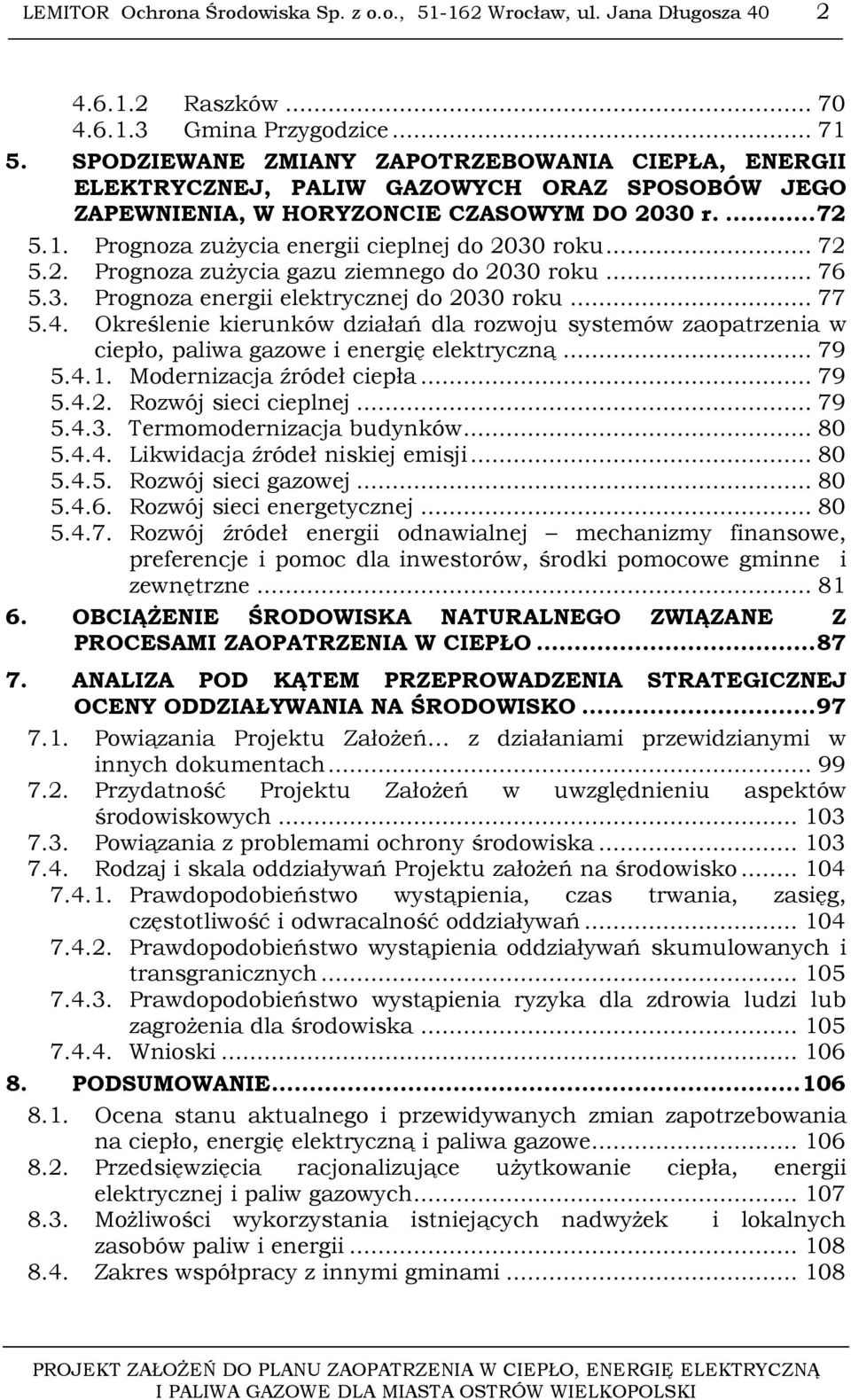 Prognoza zużycia energii cieplnej do 2030 roku... 72 5.2. Prognoza zużycia gazu ziemnego do 2030 roku... 76 5.3. Prognoza energii elektrycznej do 2030 roku... 77 5.4.