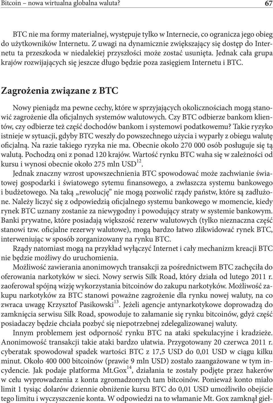 Jednak cała grupa krajów rozwijających się jeszcze długo będzie poza zasięgiem Internetu i BTC.