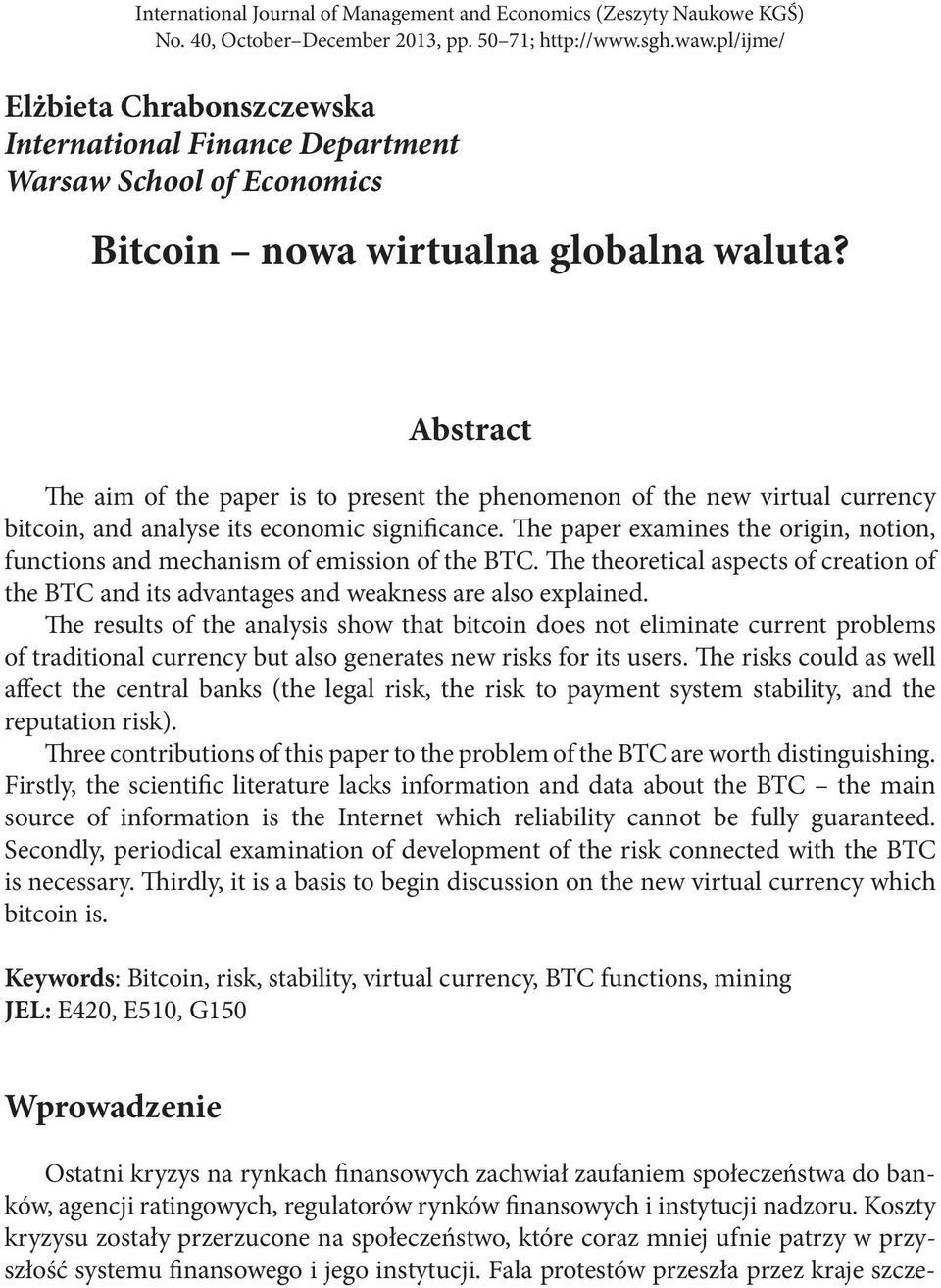 Abstract The aim of the paper is to present the phenomenon of the new virtual currency bitcoin, and analyse its economic significance.