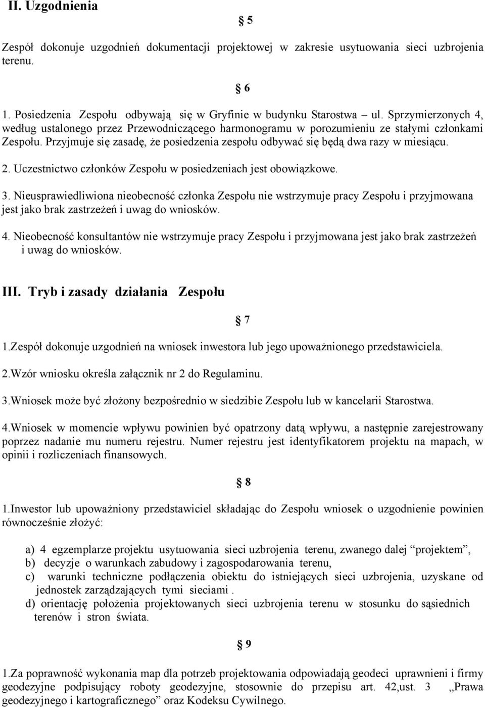 2. Uczestnictwo członków Zespołu w posiedzeniach jest obowiązkowe. 3.