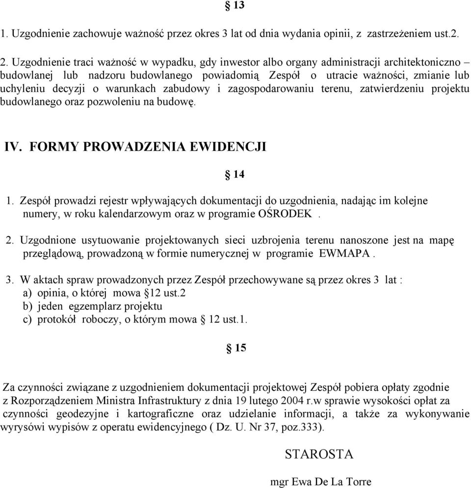 warunkach zabudowy i zagospodarowaniu terenu, zatwierdzeniu projektu budowlanego oraz pozwoleniu na budowę. IV. FORMY PROWADZENIA EWIDENCJI 1.