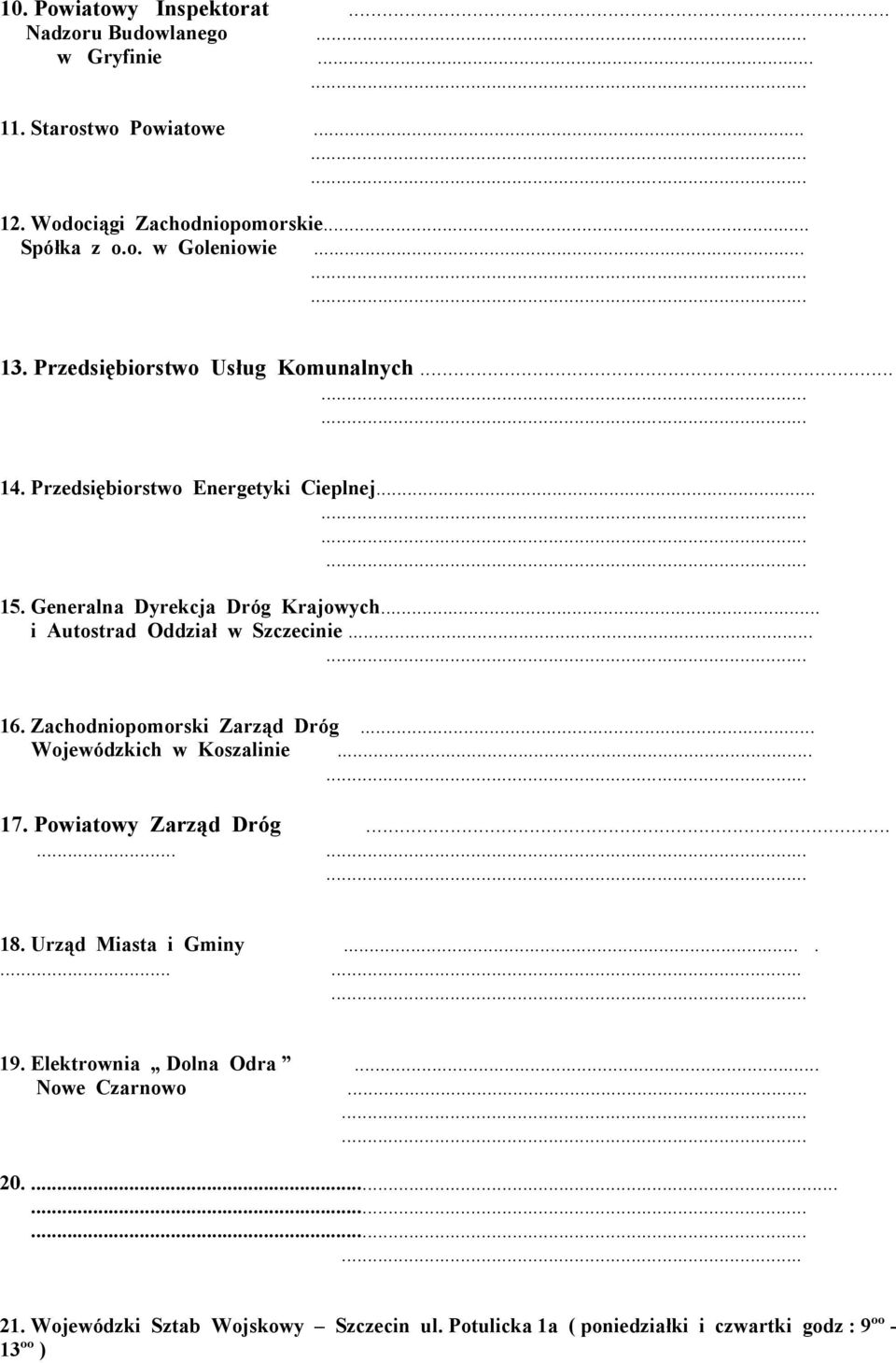 .. i Autostrad Oddział w Szczecinie...... 16. Zachodniopomorski Zarząd Dróg... Wojewódzkich w Koszalinie...... 17. Powiatowy Zarząd Dróg............ 18.