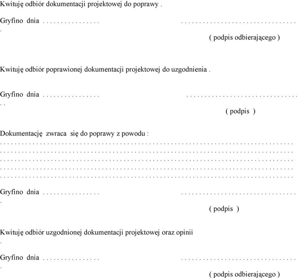 ................................................ ( podpis ) Kwituję odbiór uzgodnionej dokumentacji projektowej oraz opinii. Gryfino dnia................................................. ( podpis odbierającego )