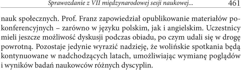 Uczestnicy mieli jeszcze możliwość dyskusji podczas obiadu, po czym udali się w drogę powrotną.