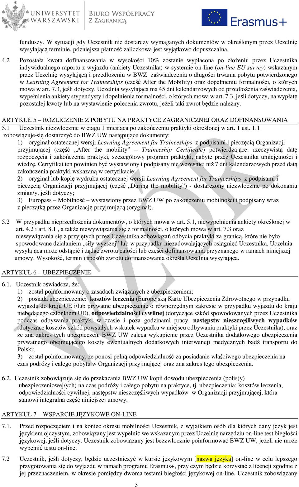 przez Uczelnię wysyłającą i przedłożeniu w BWZ zaświadczenia o długości trwania pobytu potwierdzonego w Learning Agreement for Traineeships (część After the Mobility) oraz dopełnieniu formalności, o