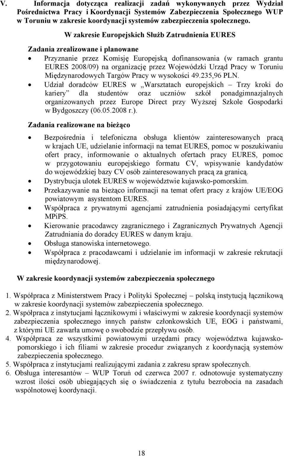 W zakresie Europejskich Służb Zatrudnienia EURES Zadania zrealizowane i planowane Przyznanie przez Komisję Europejską dofinansowania (w ramach grantu EURES 2008/09) na organizację przez Wojewódzki