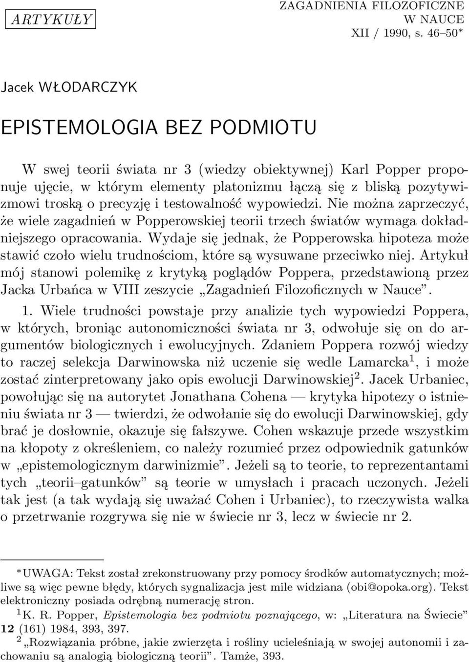 precyzję i testowalność wypowiedzi. Nie można zaprzeczyć, że wiele zagadnień w Popperowskiej teorii trzech światów wymaga dokładniejszego opracowania.