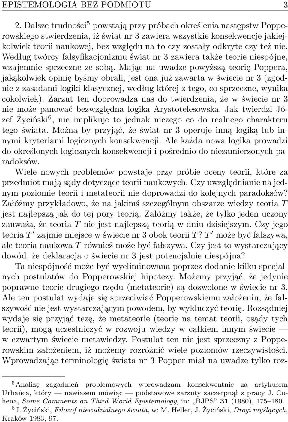 odkryte czy też nie. Według twórcy falsyfikacjonizmu świat nr 3 zawiera także teorie niespójne, wzajemnie sprzeczne ze sobą.