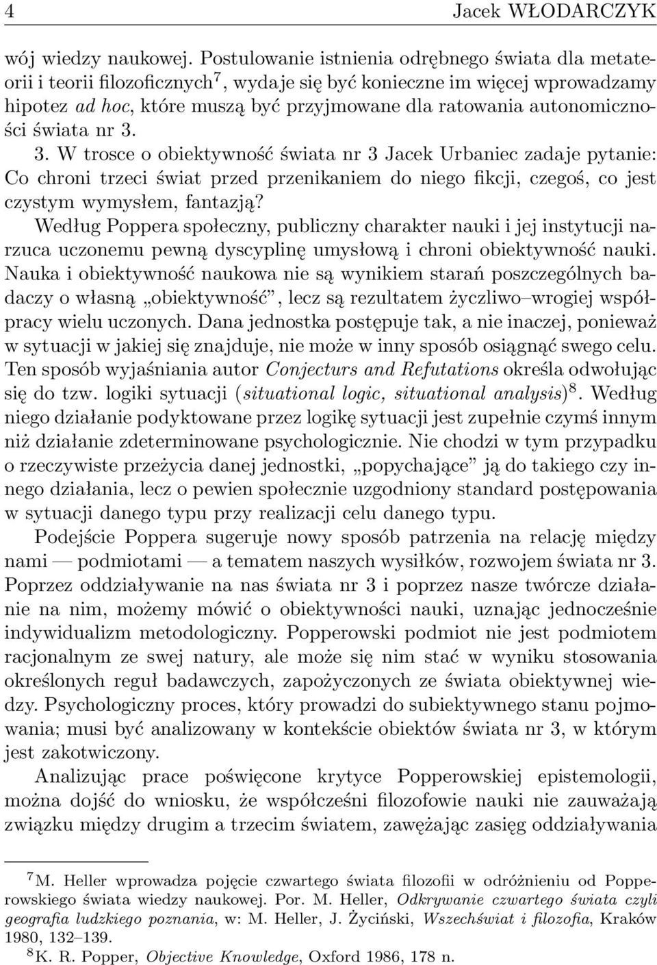 autonomiczności świata nr 3. 3. W trosce o obiektywność świata nr 3 Jacek Urbaniec zadaje pytanie: Co chroni trzeci świat przed przenikaniem do niego fikcji, czegoś, co jest czystym wymysłem, fantazją?