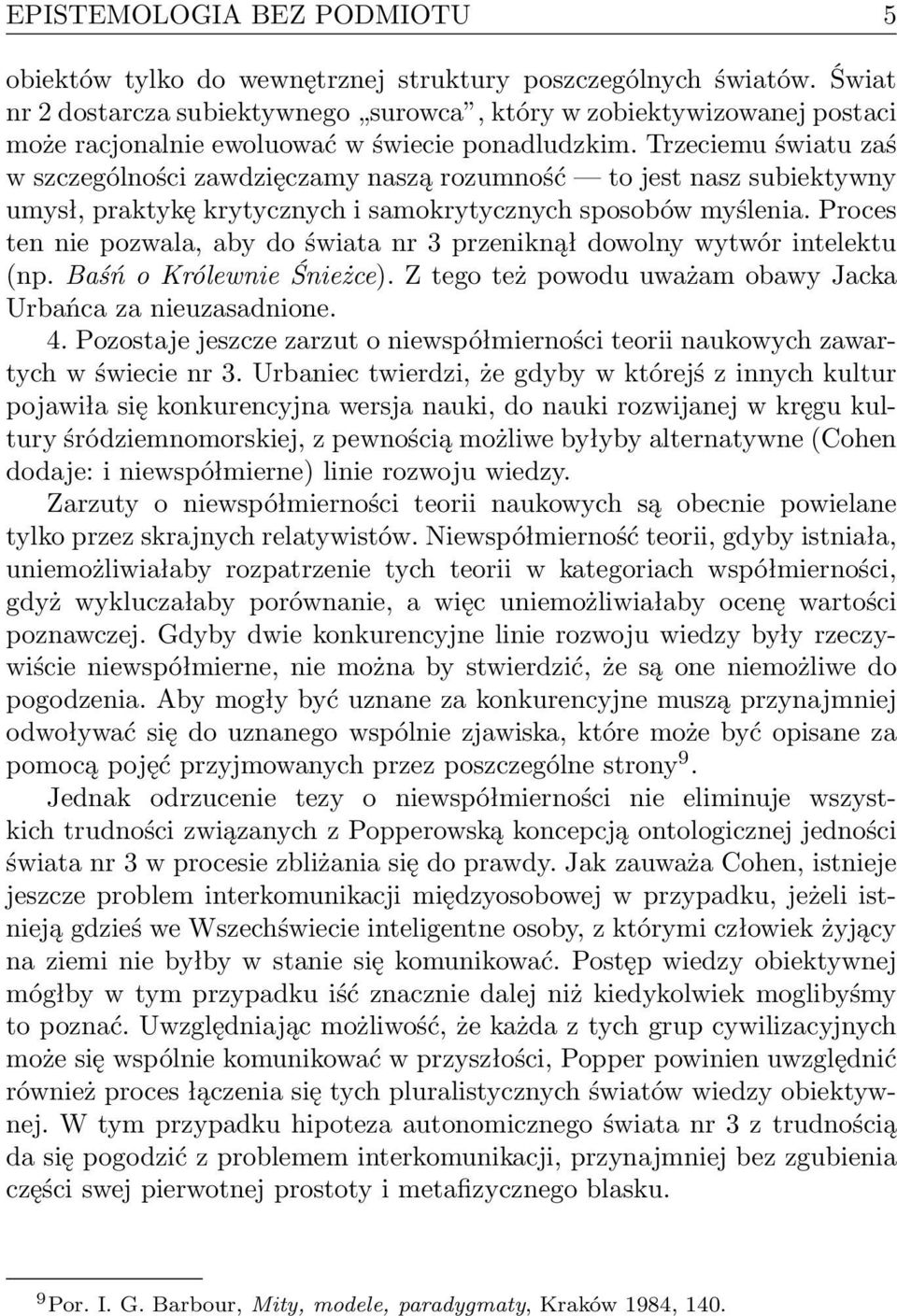 Trzeciemu światu zaś w szczególności zawdzięczamy naszą rozumność to jest nasz subiektywny umysł, praktykę krytycznych i samokrytycznych sposobów myślenia.