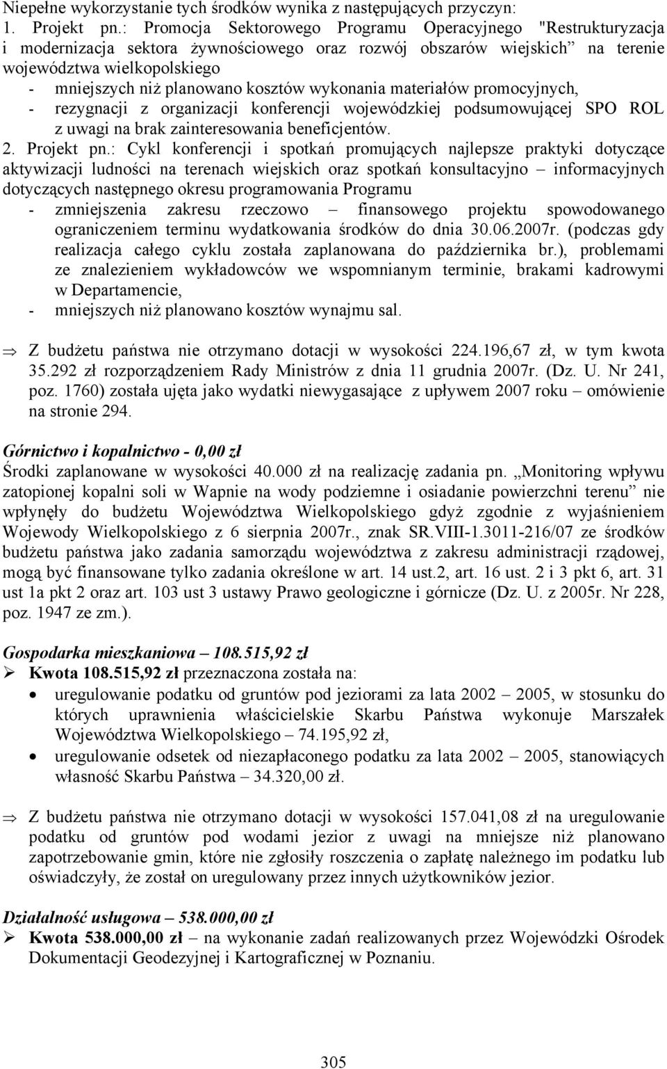 kosztów wykonania materiałów promocyjnych, - rezygnacji z organizacji konferencji wojewódzkiej podsumowującej SPO ROL z uwagi na brak zainteresowania beneficjentów. 2. Projekt pn.