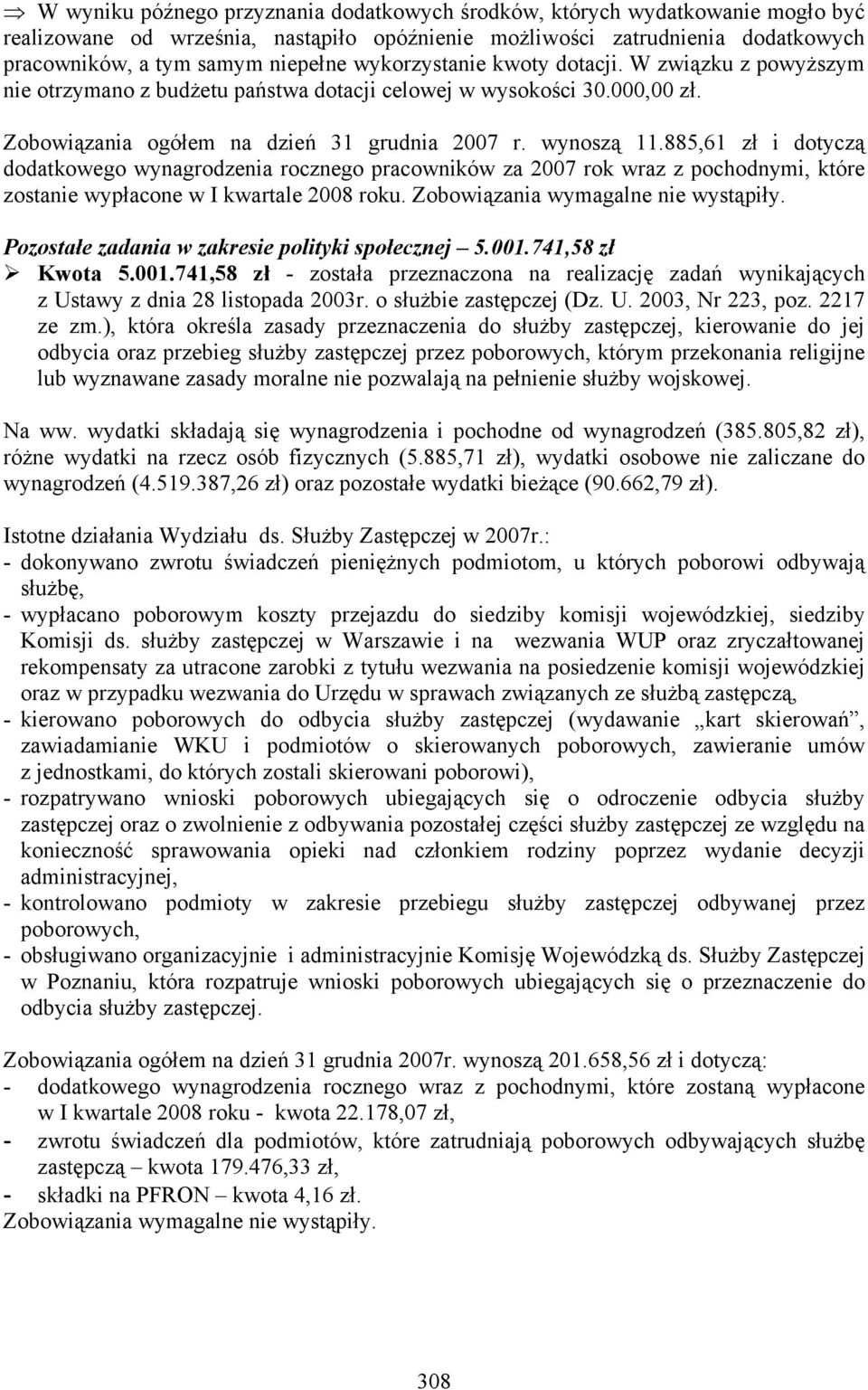 885,61 zł i dotyczą dodatkowego wynagrodzenia rocznego pracowników za 2007 rok wraz z pochodnymi, które zostanie wypłacone w I kwartale 2008 roku. Zobowiązania wymagalne nie wystąpiły.