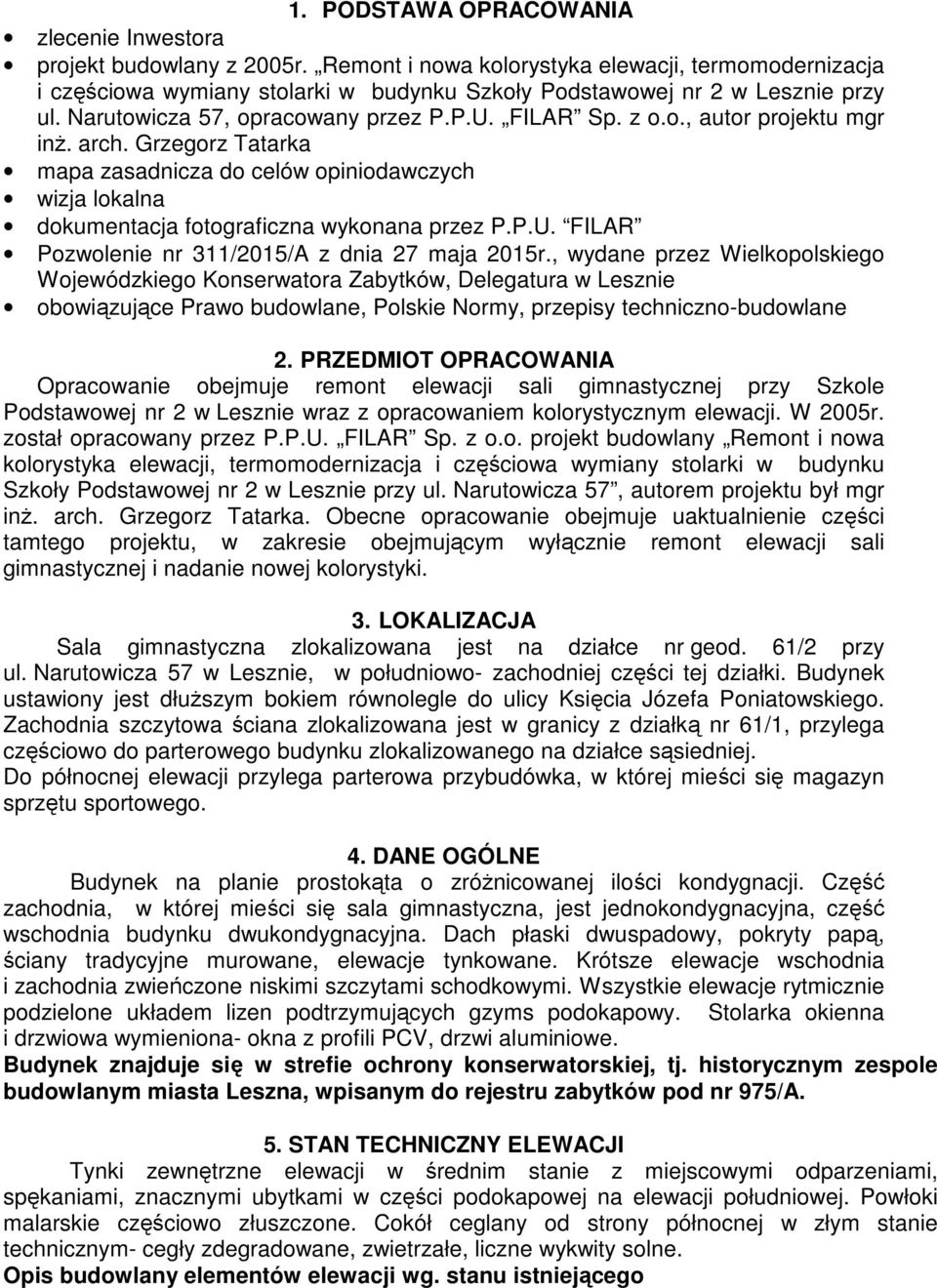 arch. Grzegorz Tatarka mapa zasadnicza do celów opiniodawczych wizja lokalna dokumentacja fotograficzna wykonana przez P.P.U. FILAR Pozwolenie nr 311/2015/A z dnia 27 maja 2015r.